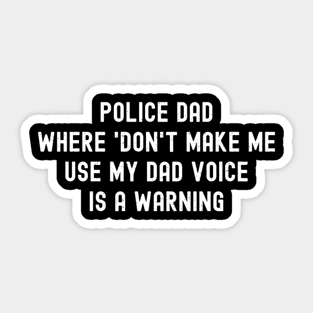 Police Dad Where 'Don't Make Me Use My Dad Voice' Is a Warning Sticker by trendynoize